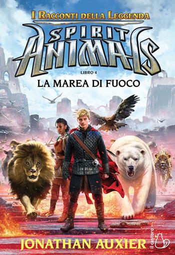 La marea di fuoco. Spirit animals. I racconti della leggenda. Vol. 4 - Jonathan Auxier - Libro Il Castoro 2020, Il Castoro bambini | Libraccio.it
