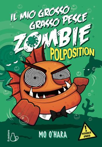 Polposition. Il mio grosso grasso pesce zombie. Vol. 5 - Mo O'Hara - Libro Il Castoro 2020, Il Castoro bambini | Libraccio.it