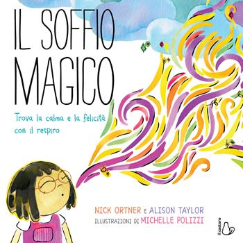 Il soffio magico. Trova la calma e la felicità con il respiro. Ediz. a colori - Alison Taylor, Nick Ortner - Libro Il Castoro 2020, Il Castoro bambini | Libraccio.it