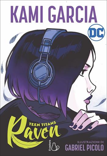 Teen Titans. Raven - Kami Garcia, Gabriel Picolo - Libro Il Castoro 2020, DC Graphic Novels for Young Adults | Libraccio.it