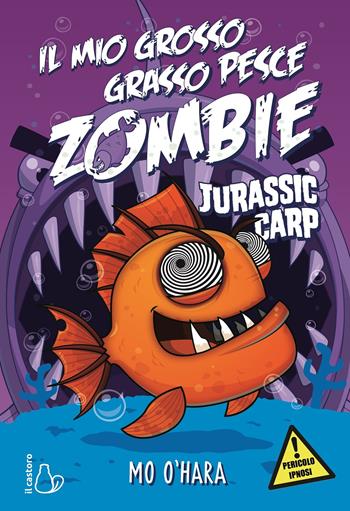 Jurassic Carp. Il mio grosso grasso pesce zombie. Vol. 6 - Mo O'Hara - Libro Il Castoro 2020, Il Castoro bambini | Libraccio.it