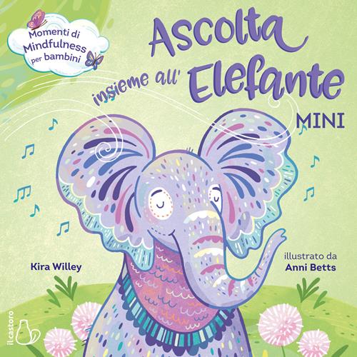 Ascolta insieme all'elefante. Mini. Ediz. a colori - Kira Willey - Libro Il  Castoro 2020, Il Castoro