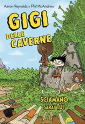 Gigi delle caverne. Sciamano sarai tu