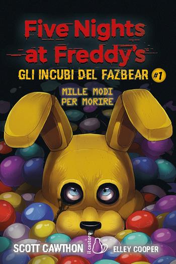 Mille modi per morire. Five nights at Freddy's. Gli incubi del Fazbear. Vol. 1 - Scott Cawthon, Elley Cooper - Libro Il Castoro 2020, Il Castoro bambini | Libraccio.it