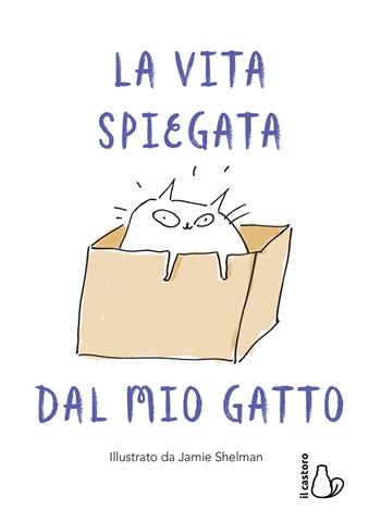 La vita spiegata dal mio gatto - Jamie Shelman - Libro Il Castoro 2020, Il Castoro bambini | Libraccio.it