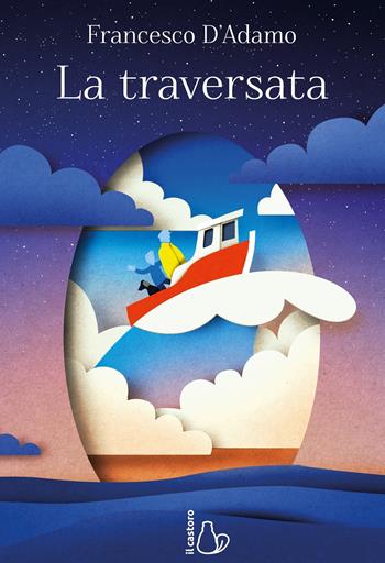 La traversata - Francesco D'Adamo - Libro Il Castoro 2021, Il Castoro bambini | Libraccio.it