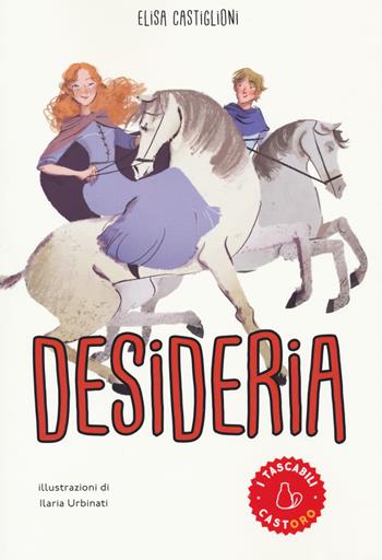 Desideria - Elisa Castiglioni - Libro Il Castoro 2020, Il Castoro bambini | Libraccio.it