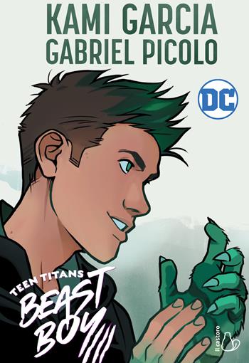 Teen Titans. Beast Boy - Kami Garcia, Gabriel Picolo - Libro Il Castoro 2021, DC Graphic Novels for Young Adults | Libraccio.it