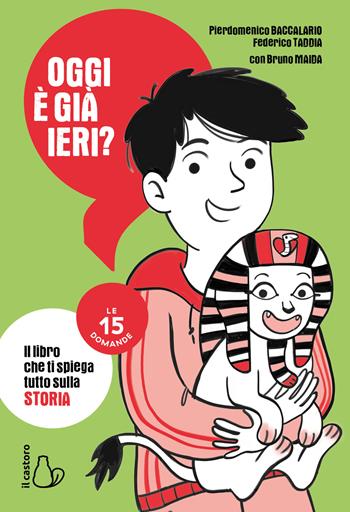 Oggi è già ieri? Il libro che ti spiega tutto sulla storia. Le 15 domande - Pierdomenico Baccalario, Federico Taddia, Bruno Maida - Libro Il Castoro 2021, Le 15 domande. Enciclopedia per ragazzi | Libraccio.it