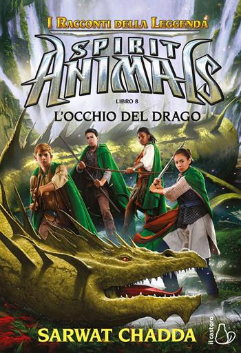 L'occhio del drago. Spirit animals. I racconti della leggenda. Vol. 8 - Sarwat Chadda - Libro Il Castoro 2021, Il Castoro bambini | Libraccio.it