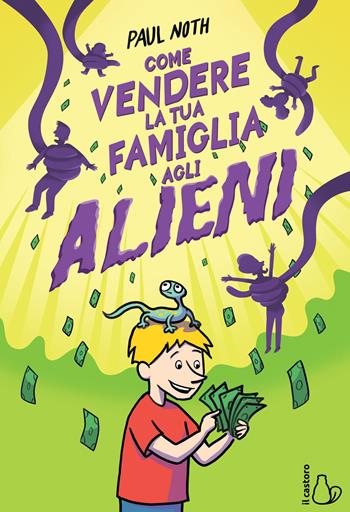 Come vendere la tua famiglia agli alieni - Paul Noth - Libro Il Castoro 2021, Il Castoro bambini | Libraccio.it