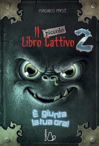Il piccolo libro cattivo. Vol. 2: È giunta la tua ora! - Magnus Myst - Libro Il Castoro 2021, Il Castoro bambini | Libraccio.it