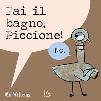 Fai il bagno, Piccione! Ediz. a colori - Mo Willems - Libro Il Castoro 2022, Il Castoro bambini | Libraccio.it