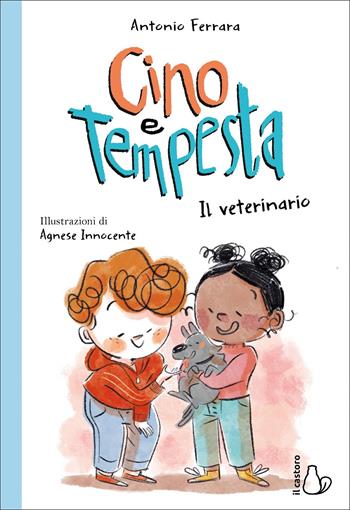 Il veterinario. Cino e Tempesta - Antonio Ferrara - Libro Il Castoro 2022, Il Castoro bambini | Libraccio.it