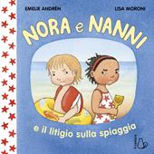 Nora e Nanni e il litigio sulla spiaggia. Ediz. a colori