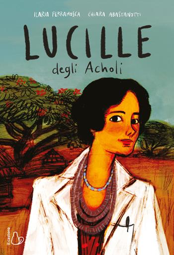 Lucille degli Acholi - Ilaria Ferramosca - Libro Il Castoro 2022 | Libraccio.it