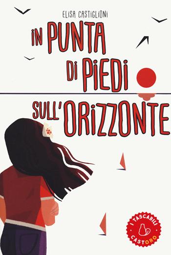 In punta di piedi sull'orizzonte - Elisa Castiglioni - Libro Il Castoro 2022, I tascabili | Libraccio.it