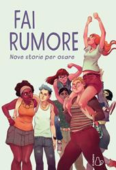 Fai rumore. Nove storie per osare