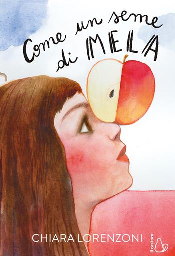 Come un seme di mela - Chiara Lorenzoni - Libro Il Castoro 2022, Il Castoro bambini | Libraccio.it