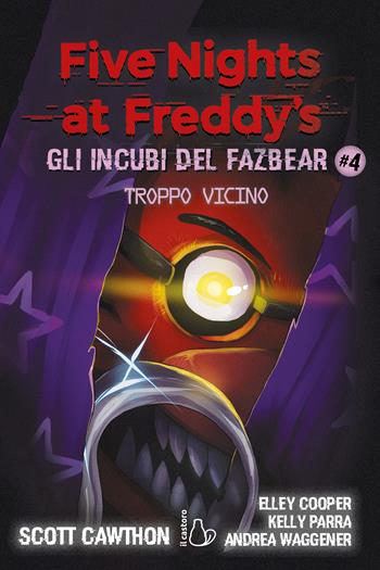 Troppo vicino. Five nights at Freddy's. Gli incubi del Fazbear. Vol. 4 - Scott Cawthon, Elley Cooper, Kelly Parra - Libro Il Castoro 2022, Il Castoro bambini | Libraccio.it