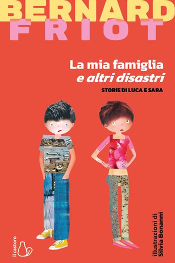 La mia famiglia e altri disastri. Storie di Luca e Sara - Bernard Friot - Libro Il Castoro 2022, Il Castoro bambini | Libraccio.it