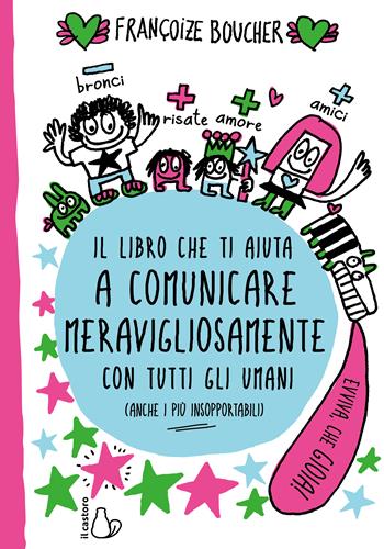 Il libro che ti aiuta a comunicare meravigliosamente con tutti gli umani - Françoize Boucher - Libro Il Castoro 2023, Il Castoro bambini | Libraccio.it