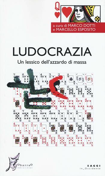 Ludocrazia. Un lessico dell'azzardo di massa  - Libro O Barra O Edizioni 2016, In Occidente. Saggi | Libraccio.it