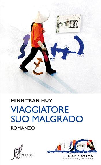 Viaggiatore suo malgrado - Minh Tran Huy - Libro O Barra O Edizioni 2017, Occidente-Oriente | Libraccio.it