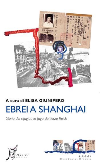 Ebrei a Shanghai. Storia dei rifugiati in fuga dal Terzo Reich  - Libro O Barra O Edizioni 2018, Occidente-Oriente | Libraccio.it