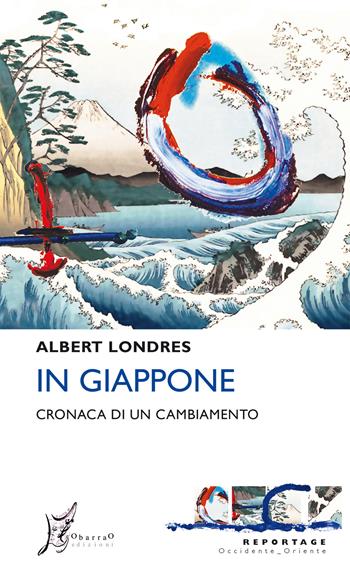 In Giappone. Cronaca di un cambiamento - Albert Londres - Libro O Barra O Edizioni 2019, Occidente-Oriente. Reportage | Libraccio.it