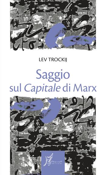 Saggio sul «Capitale» di Marx - Lev Trockij - Libro O Barra O Edizioni 2019, Gli antecedenti | Libraccio.it