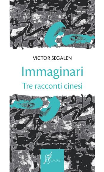 Immaginari. Tre racconti cinesi - Victor Segalen - Libro O Barra O Edizioni 2020, Gli antecedenti | Libraccio.it