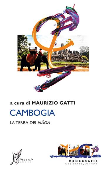 Cambogia. La terra dei naga  - Libro O Barra O Edizioni 2021, Occidente-Oriente | Libraccio.it