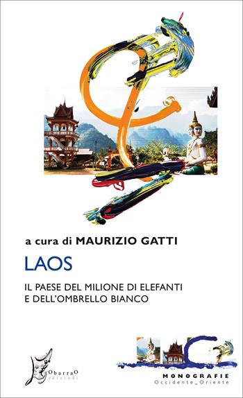 Laos. Il paese del milione di elefanti e dell'ombrello bianco  - Libro O Barra O Edizioni 2021, Occidente-Oriente | Libraccio.it