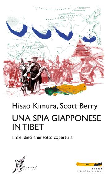 Una spia giapponese in Tibet. I miei dieci anni sotto copertura - Hisao Kimura, Scott Berry - Libro O Barra O Edizioni 2022, In Asia | Libraccio.it