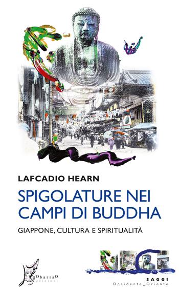 Spigolature nei campi di Buddha. Giappone, cultura e spiritualità - Lafcadio Hearn - Libro O Barra O Edizioni 2022, Occidente-Oriente | Libraccio.it