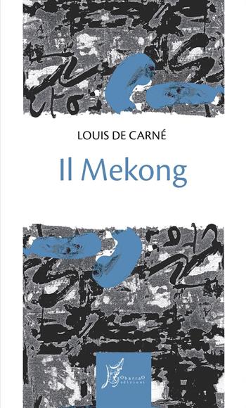 Il Mekong - Louis de Carné - Libro O Barra O Edizioni 2023, Gli antecedenti | Libraccio.it