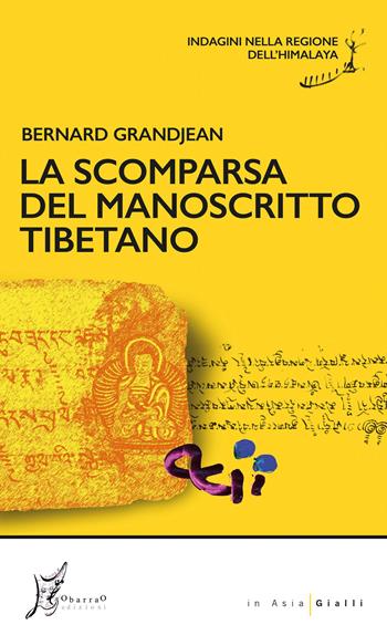 La scomparsa del manoscritto tibetano. Indagini nella regione dell'Himalaya - Bernard Grandjean - Libro O Barra O Edizioni 2023, In Asia gialli | Libraccio.it