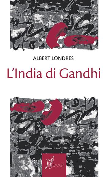 L'India di Gandhi - Albert Londres - Libro O Barra O Edizioni 2023, Gli antecedenti | Libraccio.it