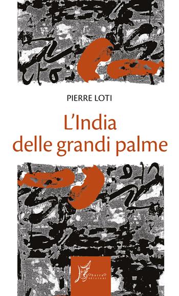L'India delle grandi palme - Pierre Loti - Libro O Barra O Edizioni 2024, Gli antecedenti | Libraccio.it