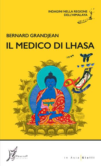 Il medico di Lhasa. Indagini nella regione dell’Himalaya - Bernard Grandjean - Libro O Barra O Edizioni 2024, In Asia gialli | Libraccio.it