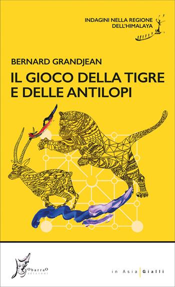 Il gioco della tigre e delle antilopi. Indagini nella regione dell'Himalaya - Bernard Grandjean - Libro O Barra O Edizioni 2025, In Asia gialli | Libraccio.it