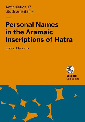 Personal names in the aramaic inscriptions of Hatra - Enrico Marcato - Libro Ca' Foscari -Digital Publishin 2018 | Libraccio.it