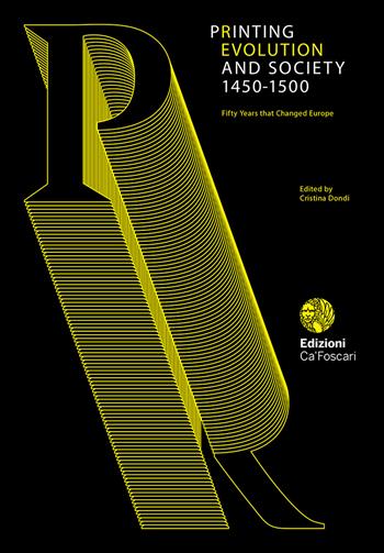 Printing revolution 1450-1500. I cinquant'anni che hanno cambiato l'Europa. Catalogo della mostra (Venezia, 1 settembre 2018-7 gennaio 2019). Ediz. italiana e inglese  - Libro Ca' Foscari -Digital Publishin 2020, Studi di storia | Libraccio.it