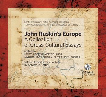 John Ruskin's Europe. A collection of cross-cultural essays  - Libro Ca' Foscari -Digital Publishin 2021 | Libraccio.it