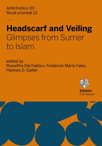 Headscarf and veiling. Glimpses from sumer to Islam  - Libro Ca' Foscari -Digital Publishin 2021 | Libraccio.it