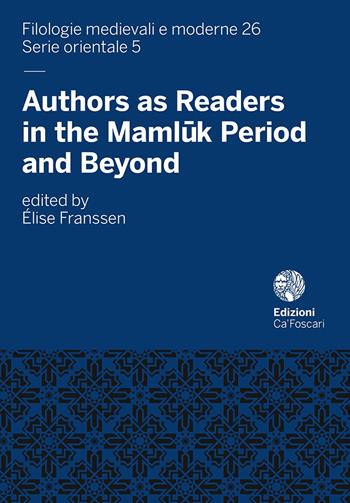 Authors as Readers in the Maml?k Period and Beyond  - Libro Ca' Foscari -Digital Publishin 2022, Filologie medievali e moderne. Serie orientale | Libraccio.it