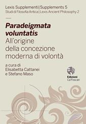 Paradeigmata voluntatis. All'origine della concezione moderna di volontà. Ediz. multilingue