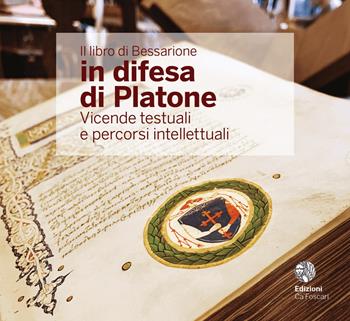 Il libro di Bessarione in difesa di Platone. Vicende testuali e percorsi intellettuali. Ediz. italiana e inglese  - Libro Ca' Foscari -Digital Publishin 2022 | Libraccio.it