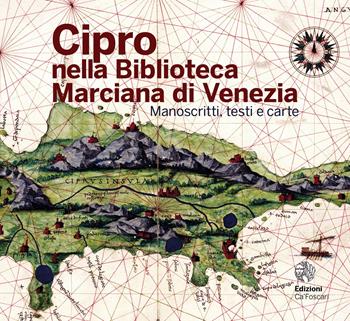 Cipro nella Biblioteca Marciana di Venezia. Manoscritti, testi e carte. Ediz. illustrata  - Libro Ca' Foscari -Digital Publishin 2022 | Libraccio.it